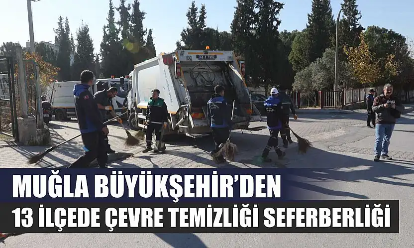 Muğla Büyükşehir'den 13 İlçede Çevre Temizliği Seferberliği