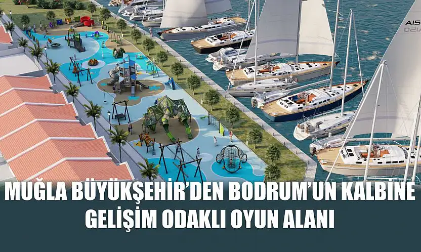 Muğla Büyükşehir'den Bodrum'un Kalbine Gelişim Odaklı Oyun Alanı