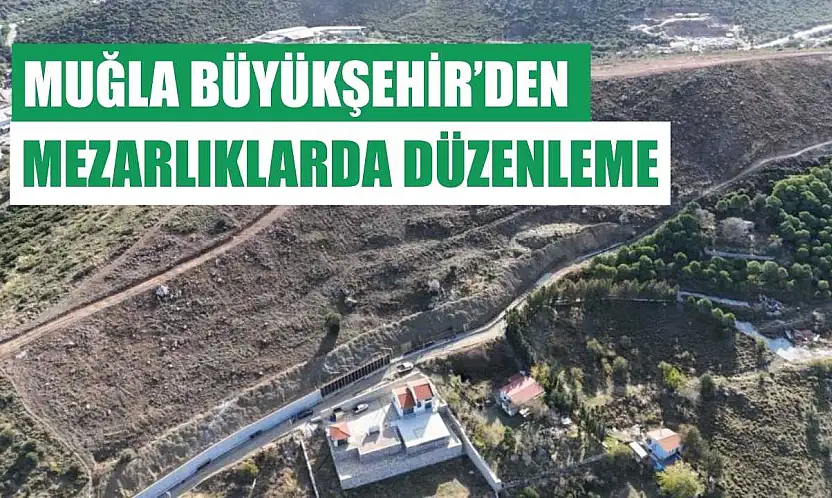 Muğla Büyükşehir'den mezarlıklarda düzenleme