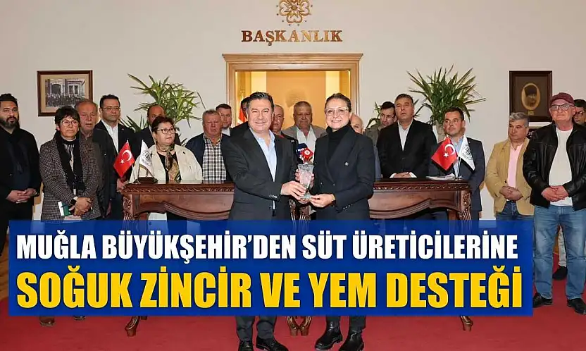 Muğla Büyükşehir'den süt üreticilerine soğuk zincir ve yem desteği
