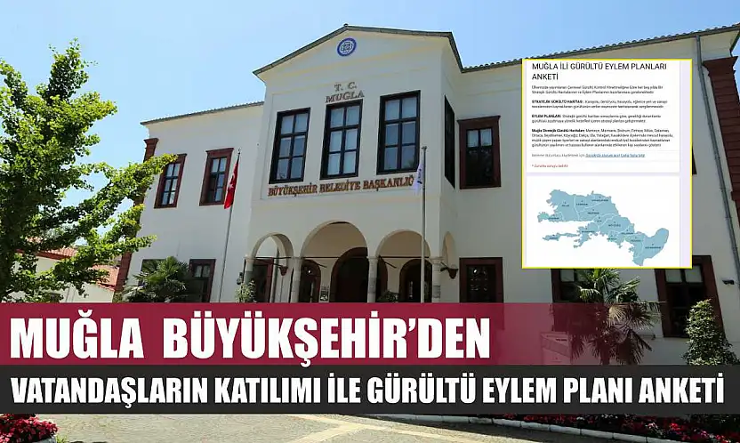 Muğla  Büyükşehir'den Vatandaşların Katılımı İle Gürültü Eylem Planı Anketi