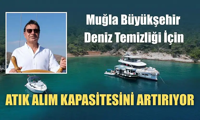 Muğla Büyükşehir Deniz Temizliği İçin Atık Alım Kapasitesini Artırıyor
