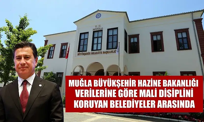 Muğla Büyükşehir Hazine Bakanlığı Verilerine Göre Mali Disiplini Koruyan Belediyeler Arasında