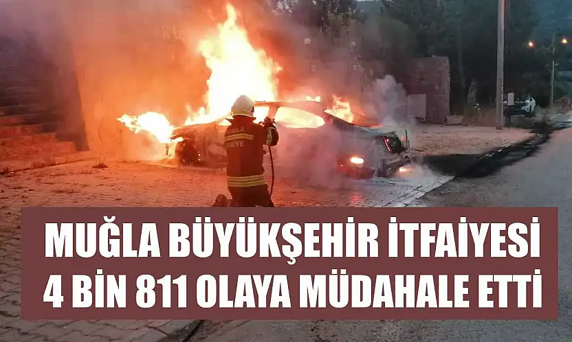Muğla Büyükşehir İtfaiyesi 4 Bin 811 Olaya Müdahale Etti