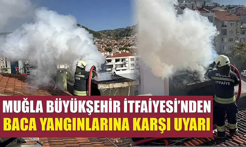 Muğla Büyükşehir İtfaiyesi'nden Baca Yangınlarına Karşı Uyarı