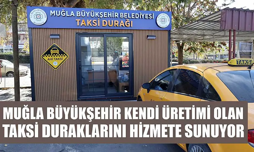 Muğla Büyükşehir Kendi Üretimi Olan Taksi Duraklarını Hizmete Sunuyor