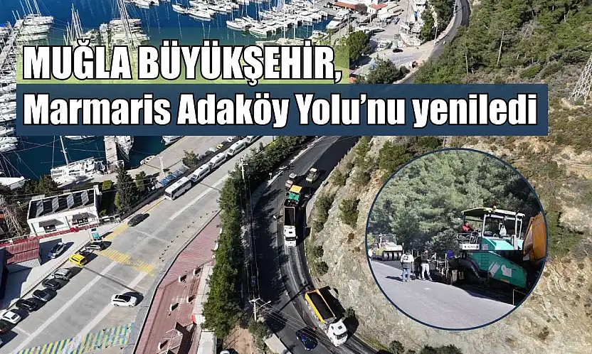Muğla Büyükşehir, Marmaris Adaköy Yolu'nu yeniledi