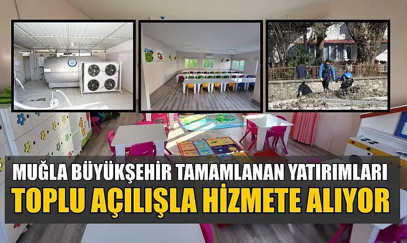 Muğla Büyükşehir tamamlanan yatırımları toplu açılışla hizmete alıyor