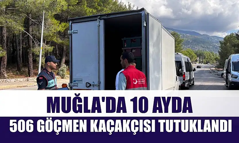 Muğla'da 10 ayda 506 göçmen kaçakçısı tutuklandı