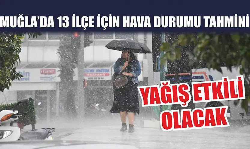 Muğla'da 13 İlçe İçin Hava Durumu Tahmini: Yağış Etkili Olacak