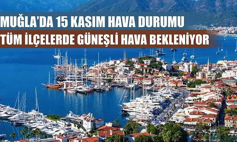 Muğla'da 15 Kasım Hava Durumu: Tüm İlçelerde Güneşli Hava Bekleniyor