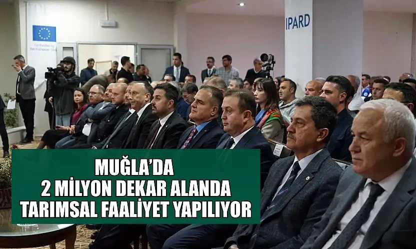 Muğla'da 2 milyon dekar alanda tarımsal faaliyet yapılıyor
