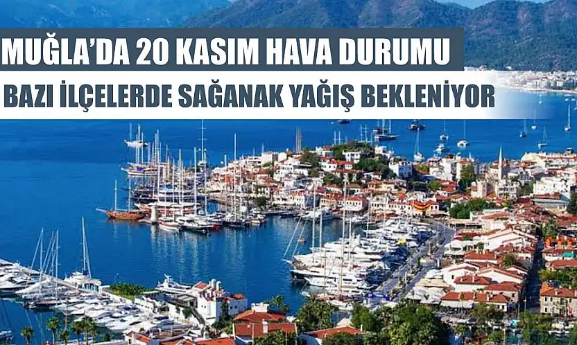 Muğla'da 20 Kasım Hava Durumu: Bazı İlçelerde Sağanak Yağış Bekleniyor