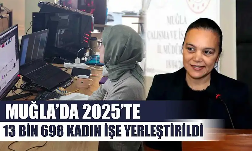 Muğla'da 2025'te 13 Bin 698 kadın işe yerleştirildi