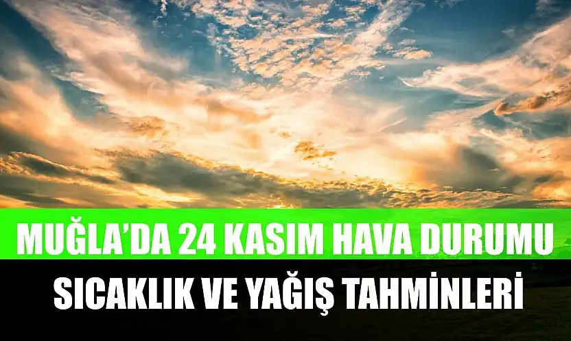 Muğla'da 24 Kasım Hava Durumu: Sıcaklık ve Yağış Tahminleri