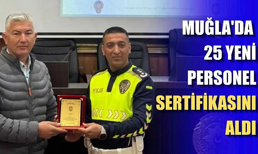 Muğla'da 25 yeni personel sertifikasını aldı