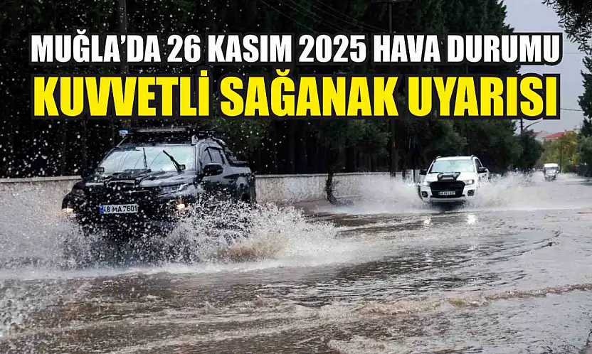 Muğla'da 26 Kasım 2025 Hava Durumu: Kuvvetli Sağanak Uyarısı