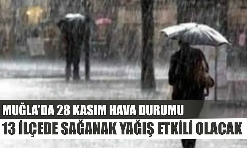 Muğla'da 28 Kasım Hava Durumu: 13 İlçede Sağanak Yağış Etkili Olacak