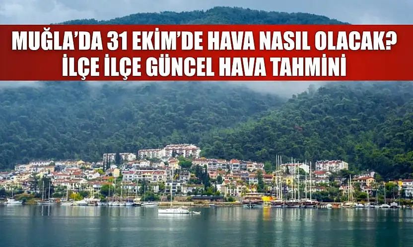 Muğla'da 31 Ekim'de Hava Nasıl Olacak? İlçe İlçe Güncel Hava Tahmini