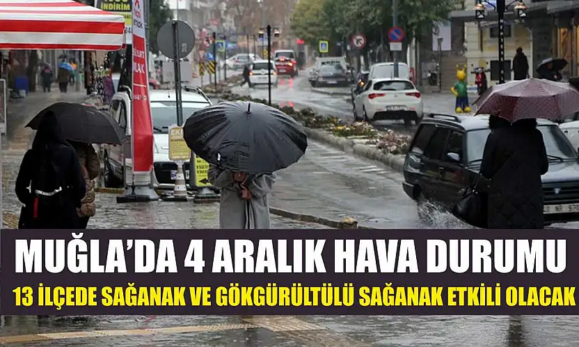 Muğla'da 4 Aralık Hava Durumu: 13 İlçede Sağanak ve Gökgürültülü Sağanak Etkili Olacak