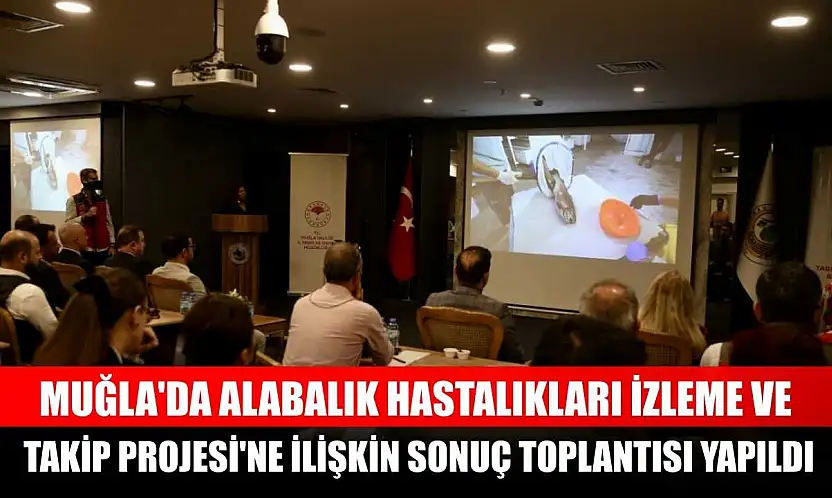 Muğla'da Alabalık Hastalıkları İzleme ve Takip Projesi'ne ilişkin sonuç toplantısı yapıldı