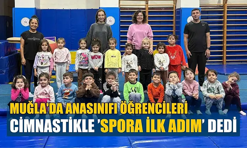 Muğla'da Anasınıfı öğrencileri cimnastikle spora ilk adım dedi
