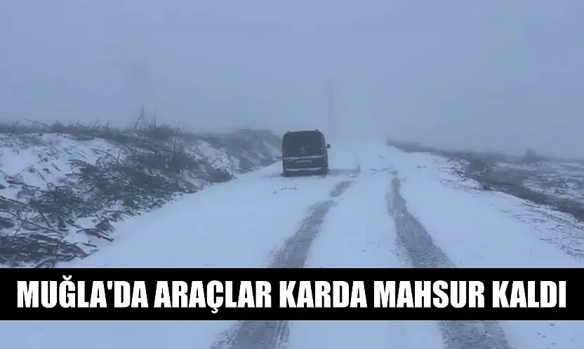 Muğla'da araçlar karda mahsur kaldı