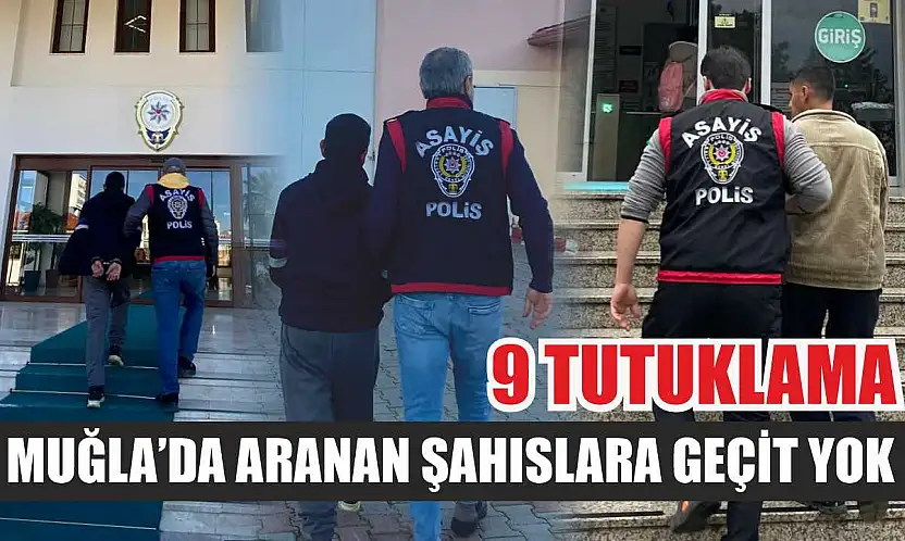 Muğla'da aranan şahıslara geçit yok: 9 tutuklama