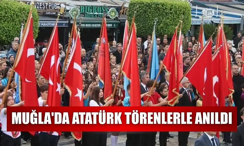Muğla'da Atatürk, törenlerle anıldı