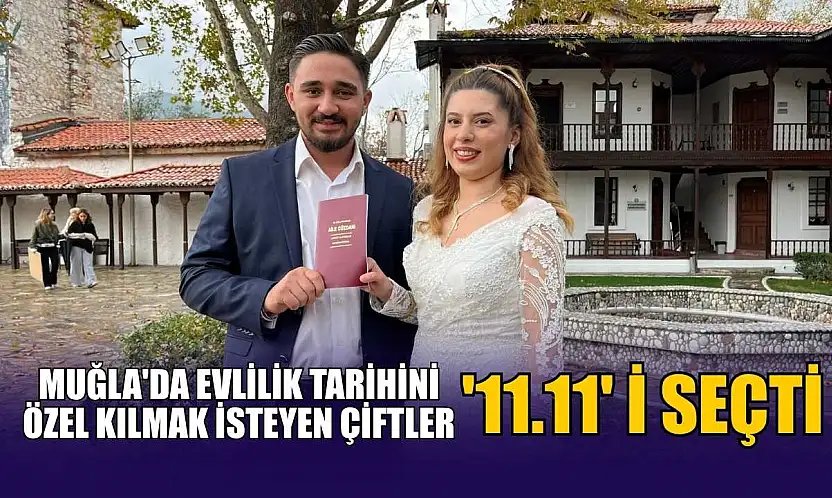 Muğla'da evlilik tarihini özel kılmak isteyen çiftler '11.11' i seçti