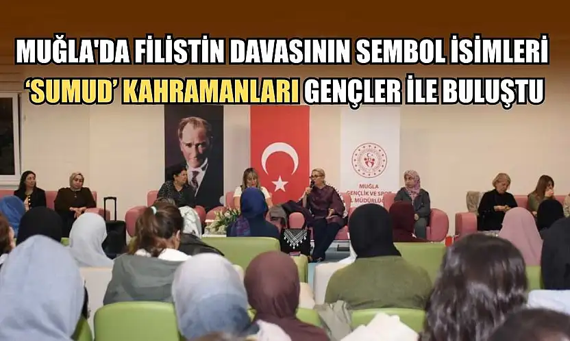Muğla'da Filistin davasının sembol isimleri 'Sumud' kahramanları gençler ile buluştu