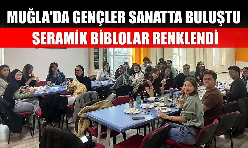 Muğla'da gençler sanatta buluştu, seramik biblolar renklendi