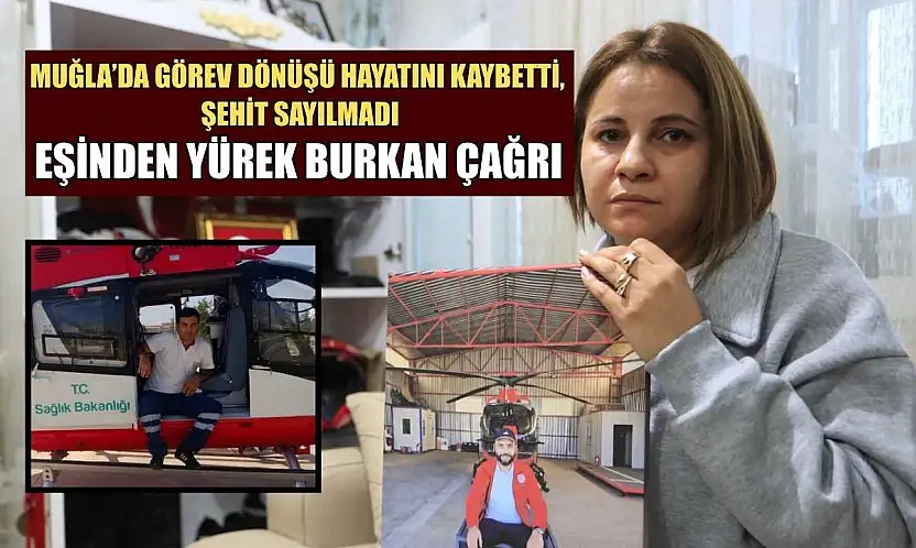 Muğla'da görev dönüşü hayatını kaybetti, şehit sayılmadı: Eşinden yürek burkan çağrı