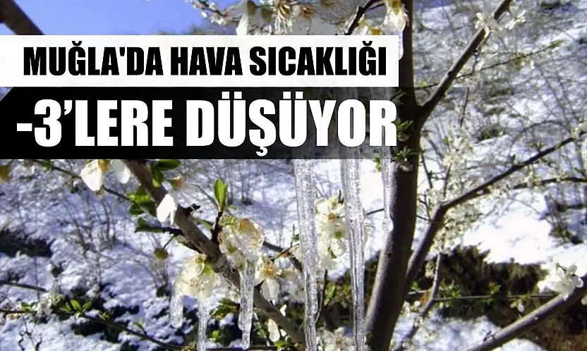 Muğla'da hava sıcaklığı -3'lere düşüyor