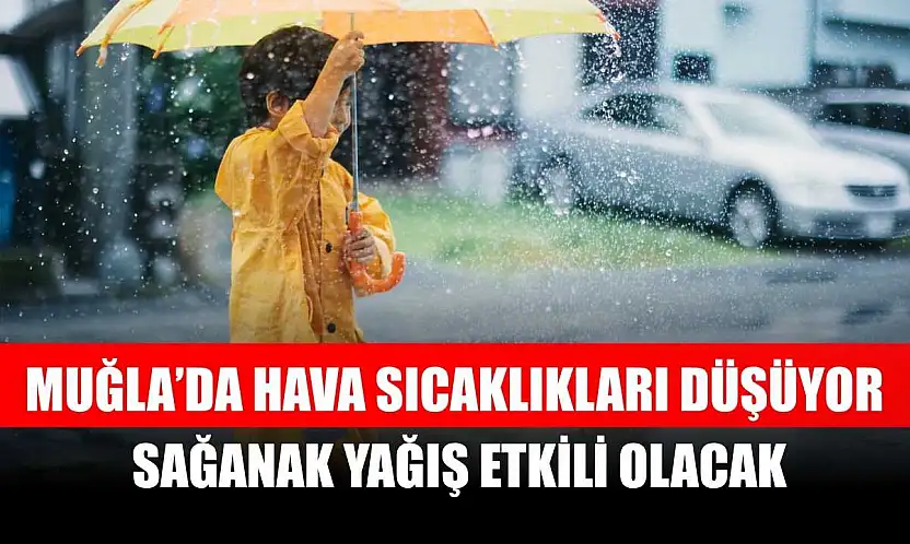 Muğla'da Hava Sıcaklıkları Düşüyor, Sağanak Yağış Etkili Olacak