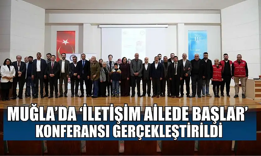 Muğla'da 'İletişim ailede başlar' konferansı gerçekleştirildi