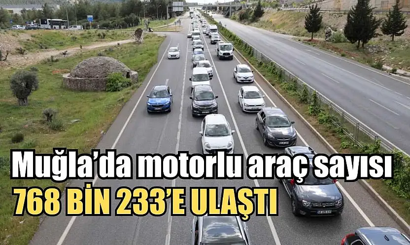 Muğla'da motorlu araç sayısı 768 bin 233'e ulaştı