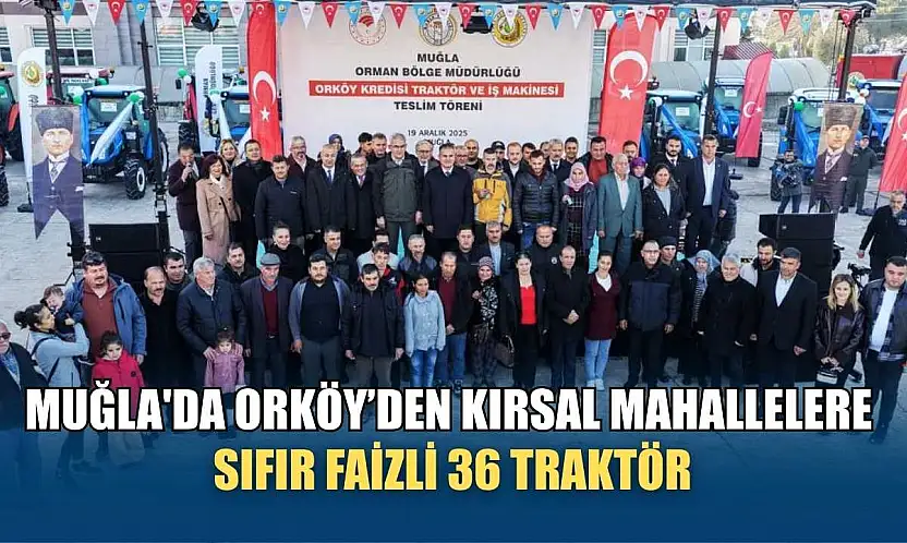 Muğla'da ORKÖY'den kırsal mahallelere sıfır faizli 36 traktör
