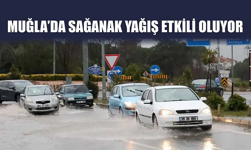 Muğla'da sağanak yağış etkili oluyor