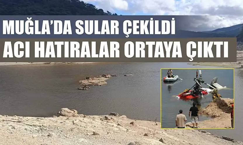 Muğla'da sular çekildi, acı hatıralar ortaya çıktı