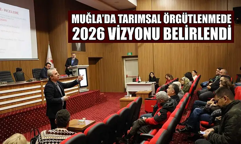 Muğla'da tarımsal örgütlenmede 2026 vizyonu belirlendi