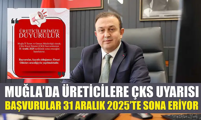 Muğla'da üreticilere ÇKS uyarısı: Başvurular 31 Aralık 2025'te sona eriyor