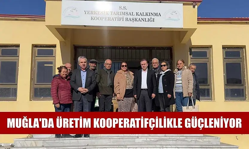 Muğla'da üretim kooperatifçilikle güçleniyor