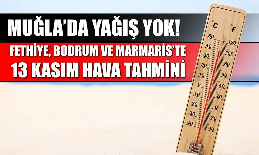 Muğla'da Yağış Yok! Fethiye, Bodrum ve Marmaris'te 13 Kasım Hava Tahmini