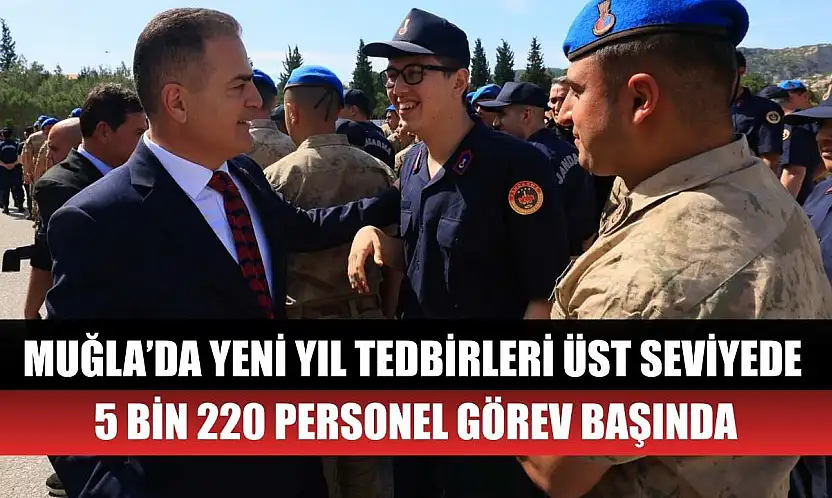 Muğla'da yeni yıl tedbirleri üst seviyede: 5 Bin 220 personel görev başında