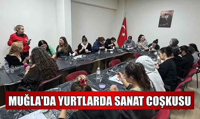 Muğla'da yurtlarda sanat coşkusu