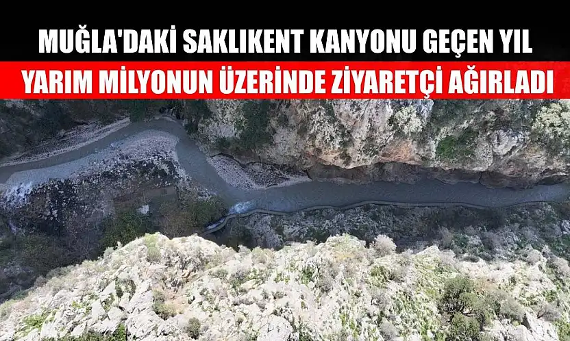 Muğla'daki Saklıkent Kanyonu geçen yıl yarım milyonun üzerinde ziyaretçi ağırladı