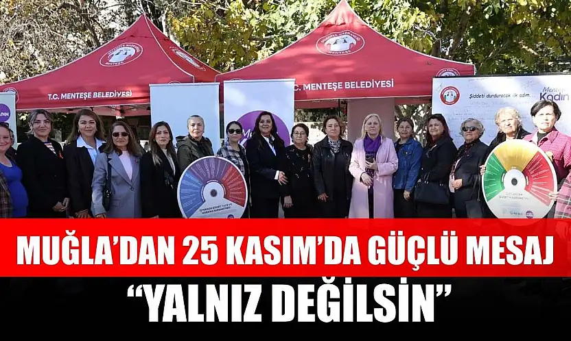 Muğla'dan 25 Kasım'da Güçlü Mesaj: 'Yalnız Değilsin'