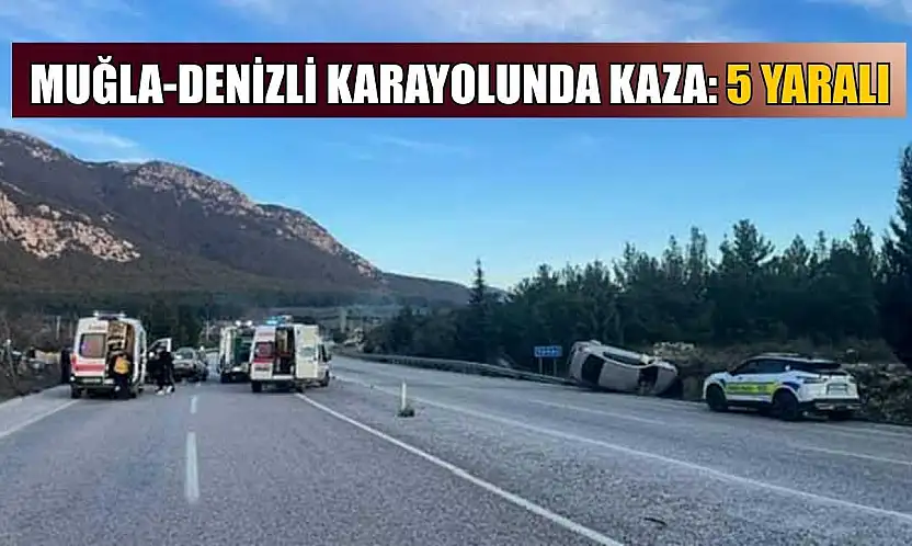 Muğla-Denizli karayolunda kaza: 5 yaralı