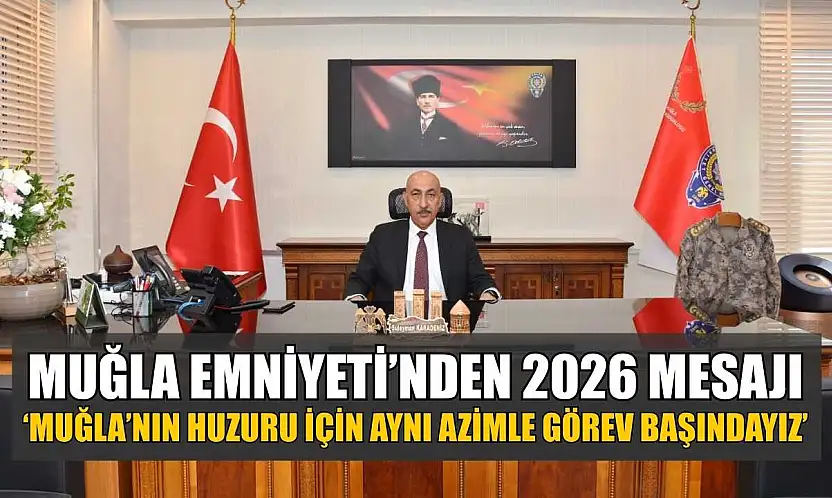 Muğla Emniyeti'nden 2026 Mesajı: 'Muğla'nın huzuru için aynı azimle görev başındayız'